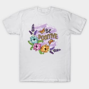 Be Positive - Floral Art T-Shirt